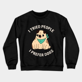 I Tried People I Prefer Dogs Crewneck Sweatshirt